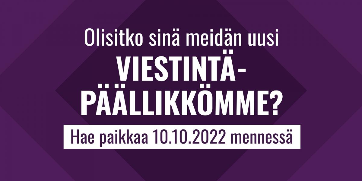 Kuvassa teksti: "Olisitko sinä meidän uusi viestintäppäällikkömme? Hae paikkaa 10.10.2022 mennessä."