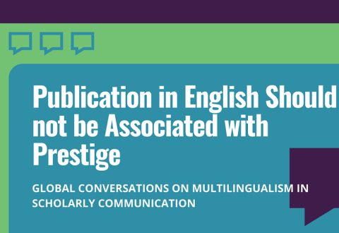 Image with text: "Publication in English should not be associated with prestige. Global conversations on multilingualism in scholarly communication".